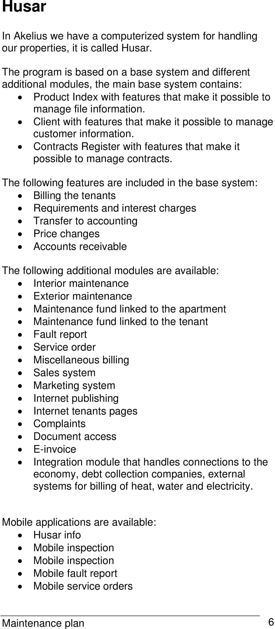 Client with features that make it possible to manage customer information. Contracts Register with features that make it possible to manage contracts.