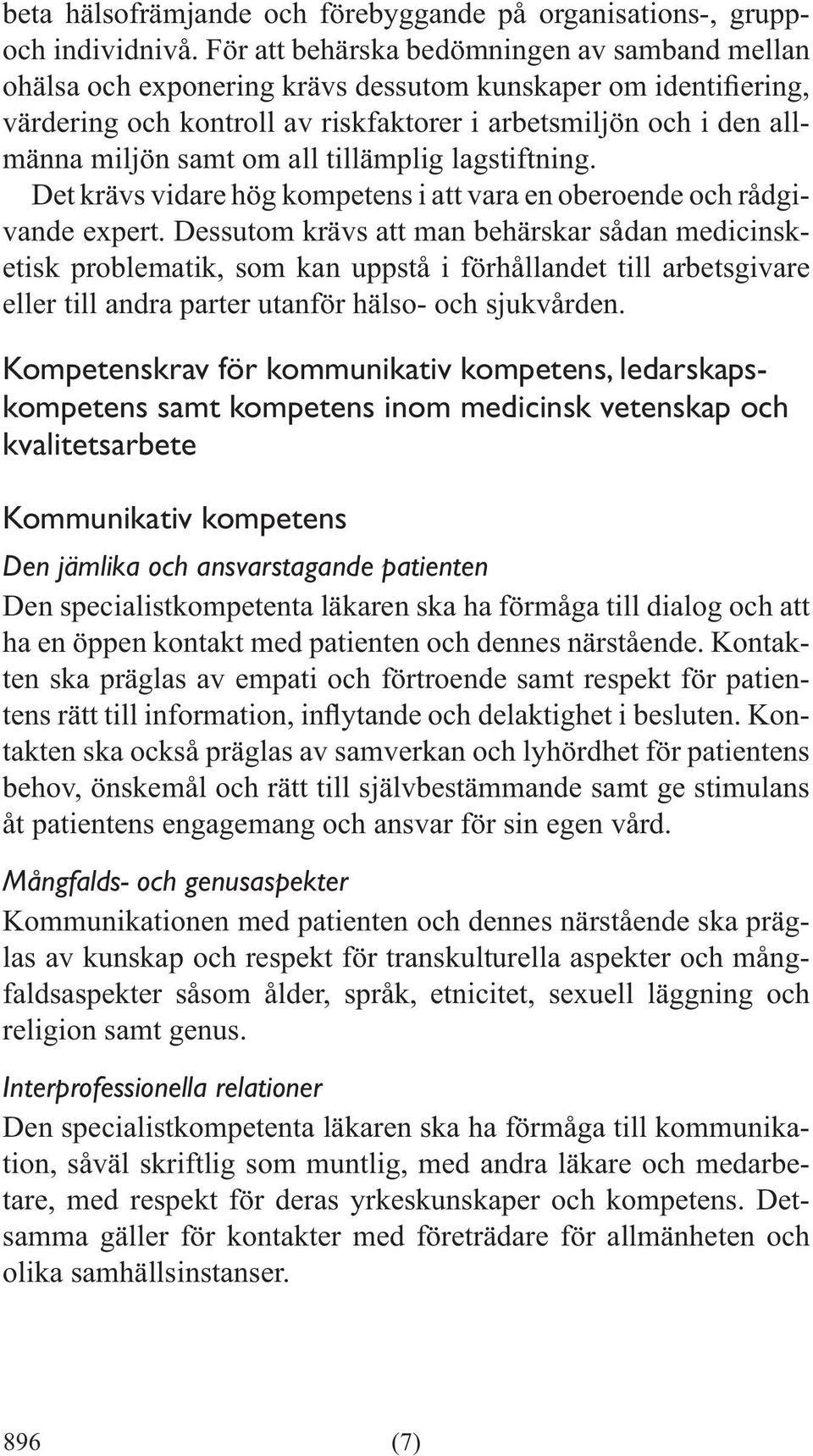 Det krävs vidare hög kompetens i att vara en oberoende och rådgivande expert.