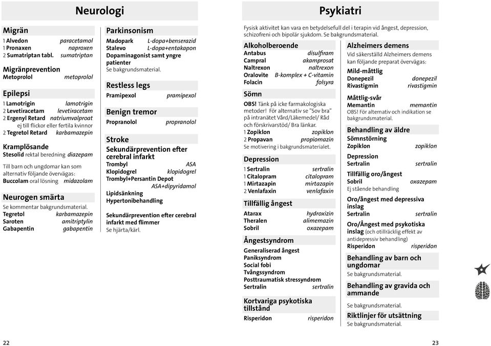 Retard karbamazepin Kramplösande Stesolid rektal beredning diazepam Till barn och ungdomar kan som alternativ följande övervägas: Buccolam oral lösning midazolam Neurogen smärta Se kommentar