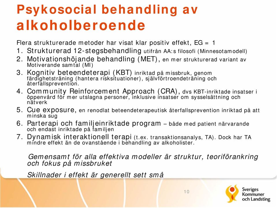 Kognitiv beteendeterapi (KBT) inriktad på missbruk, genom färdighetsträning (hantera risksituationer), självförtroendeträning och återfallsprevention. 4.