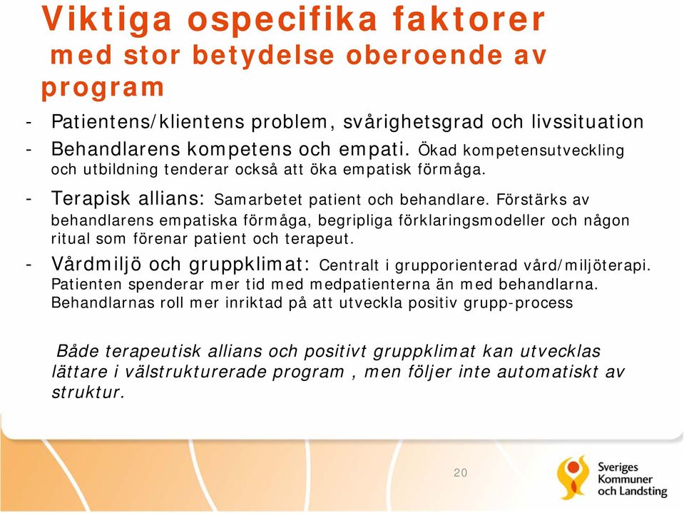 Förstärks av behandlarens empatiska förmåga, begripliga förklaringsmodeller och någon ritual som förenar patient och terapeut.