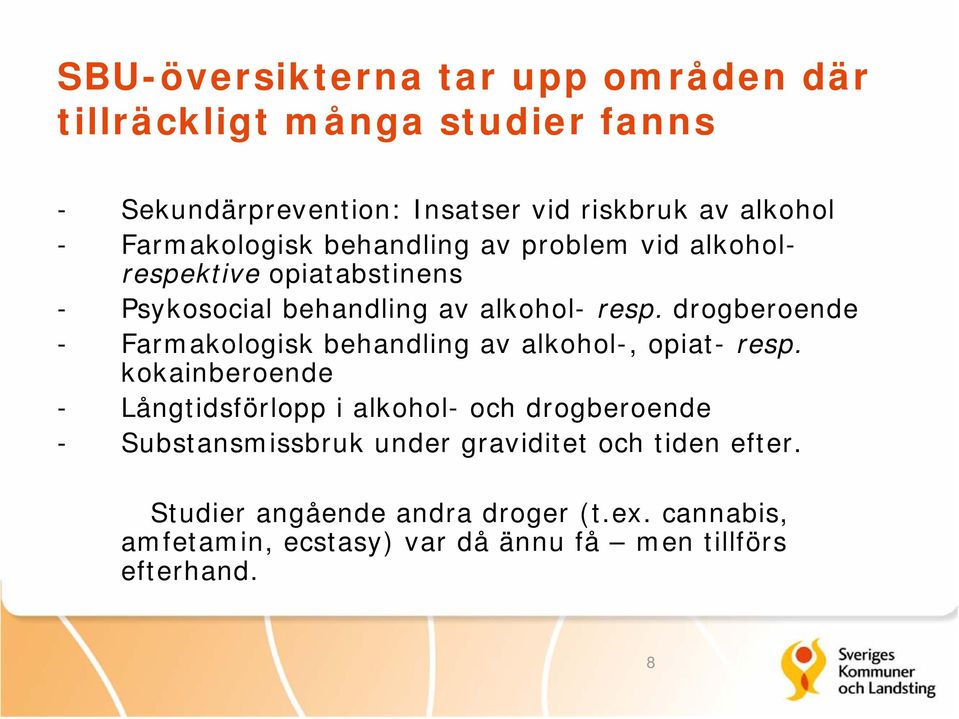 drogberoende - Farmakologisk behandling av alkohol-, opiat- resp.