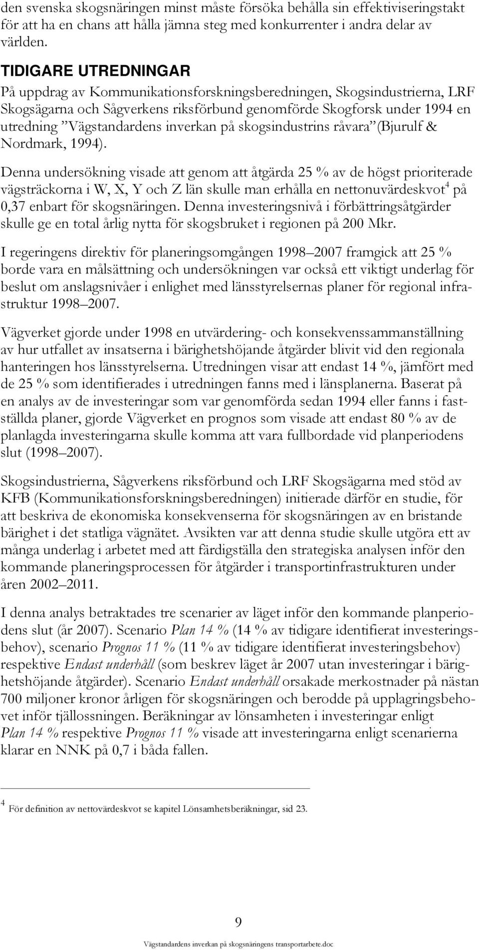 inverkan på skogsindustrins råvara (Bjurulf & Nordmark, 1994).