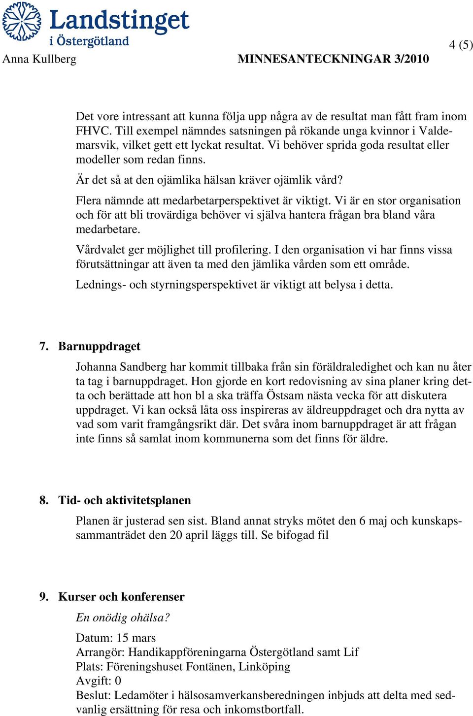 Vi är en stor organisation och för att bli trovärdiga behöver vi själva hantera frågan bra bland våra medarbetare. Vårdvalet ger möjlighet till profilering.