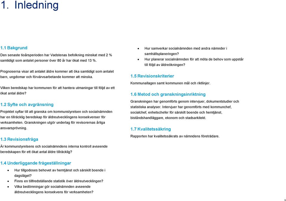 Vilken beredskap har kommunen för att hantera utmaningar till följd av ett ökat antal äldre? 1.