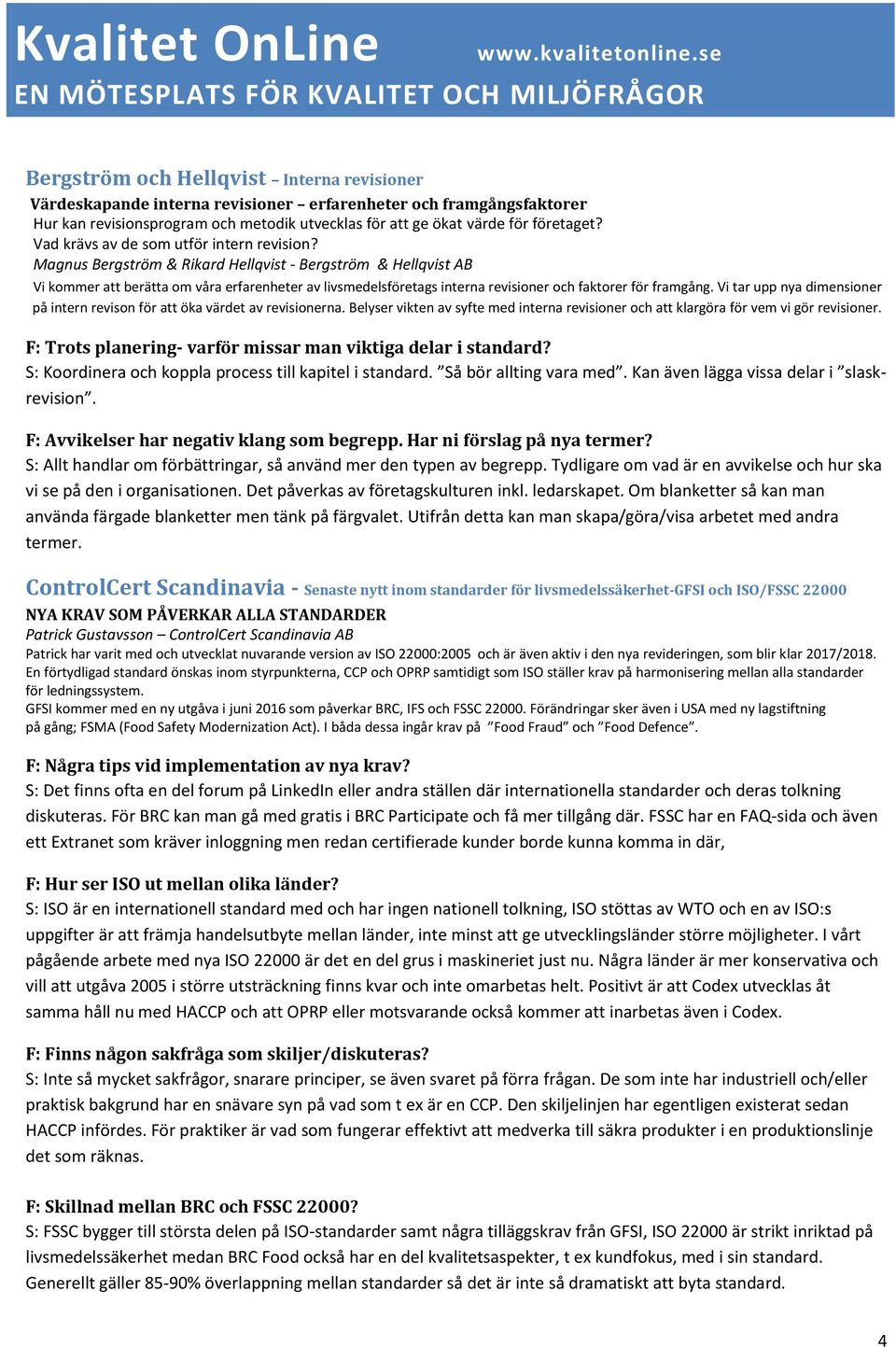 Magnus Bergström & Rikard Hellqvist - Bergström & Hellqvist AB Vi kommer att berätta om våra erfarenheter av livsmedelsföretags interna revisioner och faktorer för framgång.