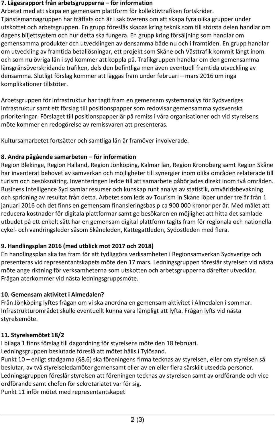 En grupp föreslås skapas kring teknik som till största delen handlar om dagens biljettsystem och hur detta ska fungera.