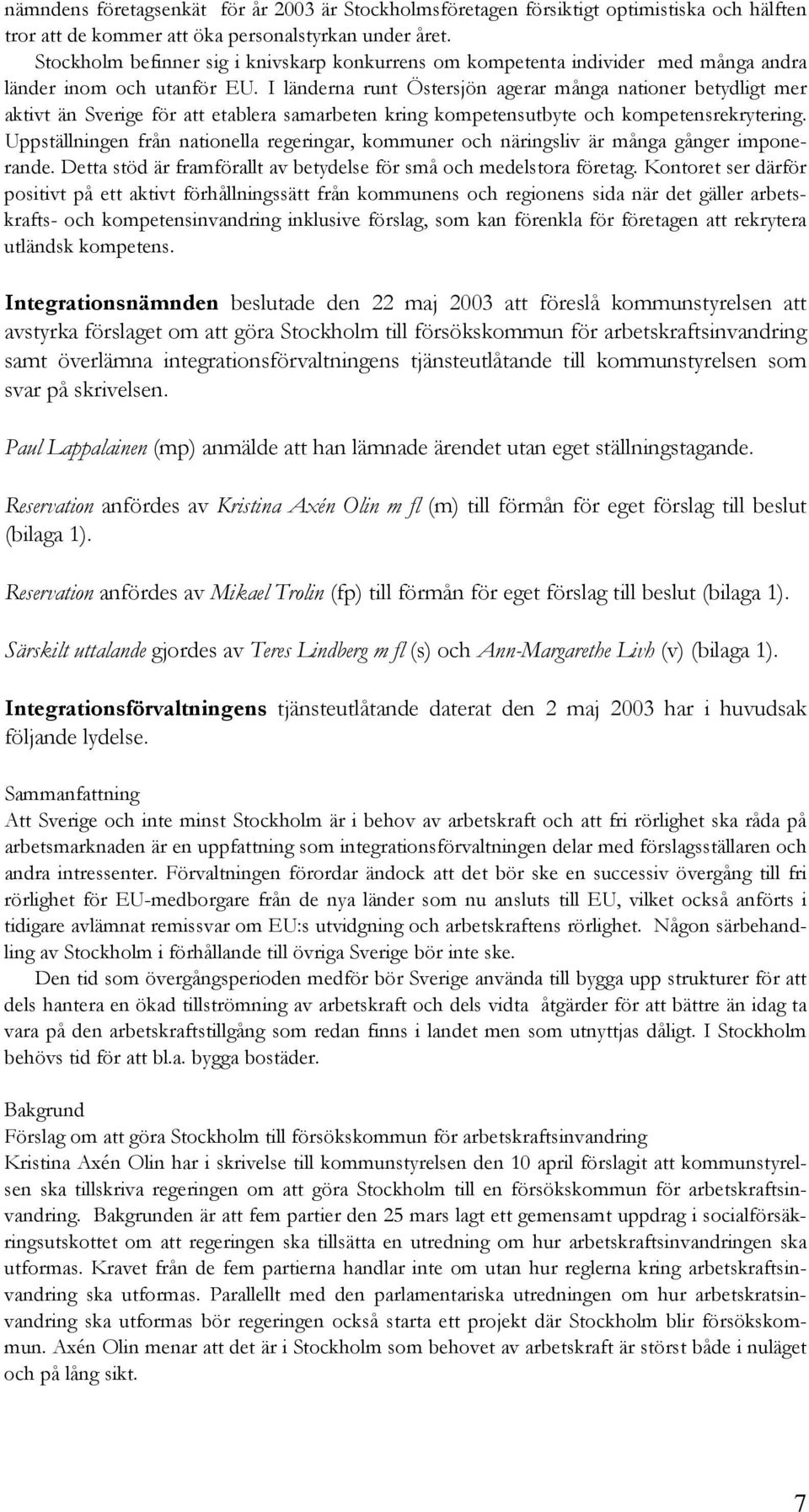 I länderna runt Östersjön agerar många nationer betydligt mer aktivt än Sverige för att etablera samarbeten kring kompetensutbyte och kompetensrekrytering.