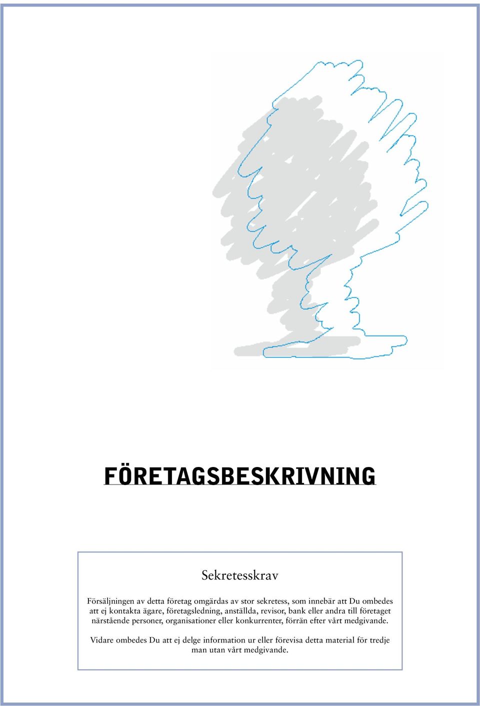 till företaget närstående personer, organisationer eller konkurrenter, förrän efter vårt medgivande.