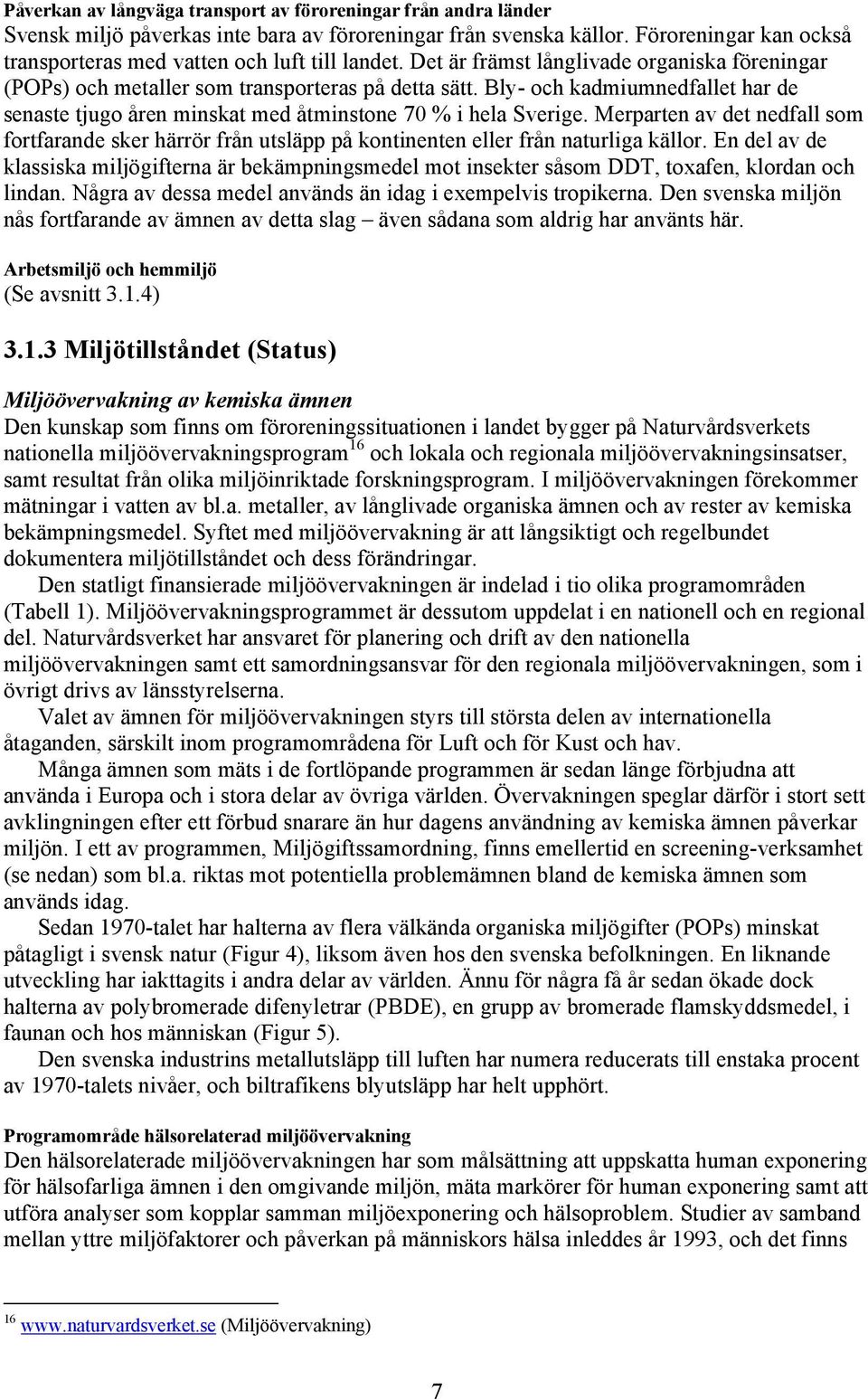 Bly- och kadmiumnedfallet har de senaste tjugo åren minskat med åtminstone 70 % i hela Sverige.