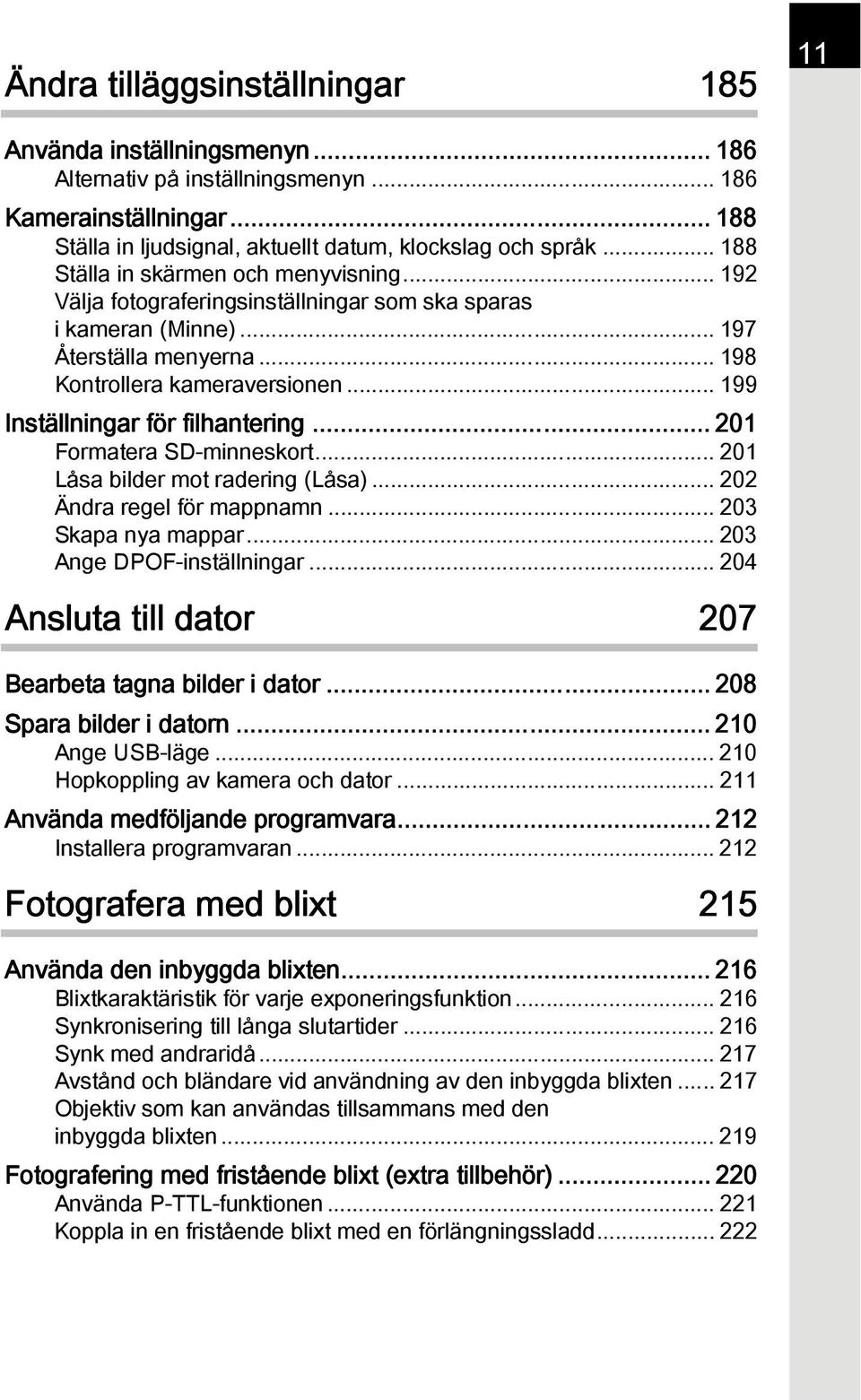 .. 199 Inställningar för filhantering... 201 Formatera SD-minneskort... 201 Låsa bilder mot radering (Låsa)... 202 Ändra regel för mappnamn... 203 Skapa nya mappar... 203 Ange DPOF-inställningar.