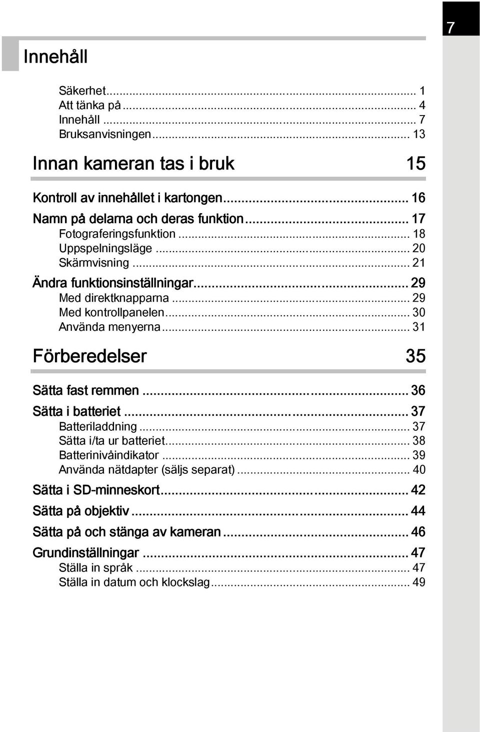 .. 31 Förberedelser 35 Sätta fast remmen... 36 Sätta i batteriet... 37 Batteriladdning... 37 Sätta i/ta ur batteriet... 38 Batterinivåindikator... 39 Använda nätdapter (säljs separat).