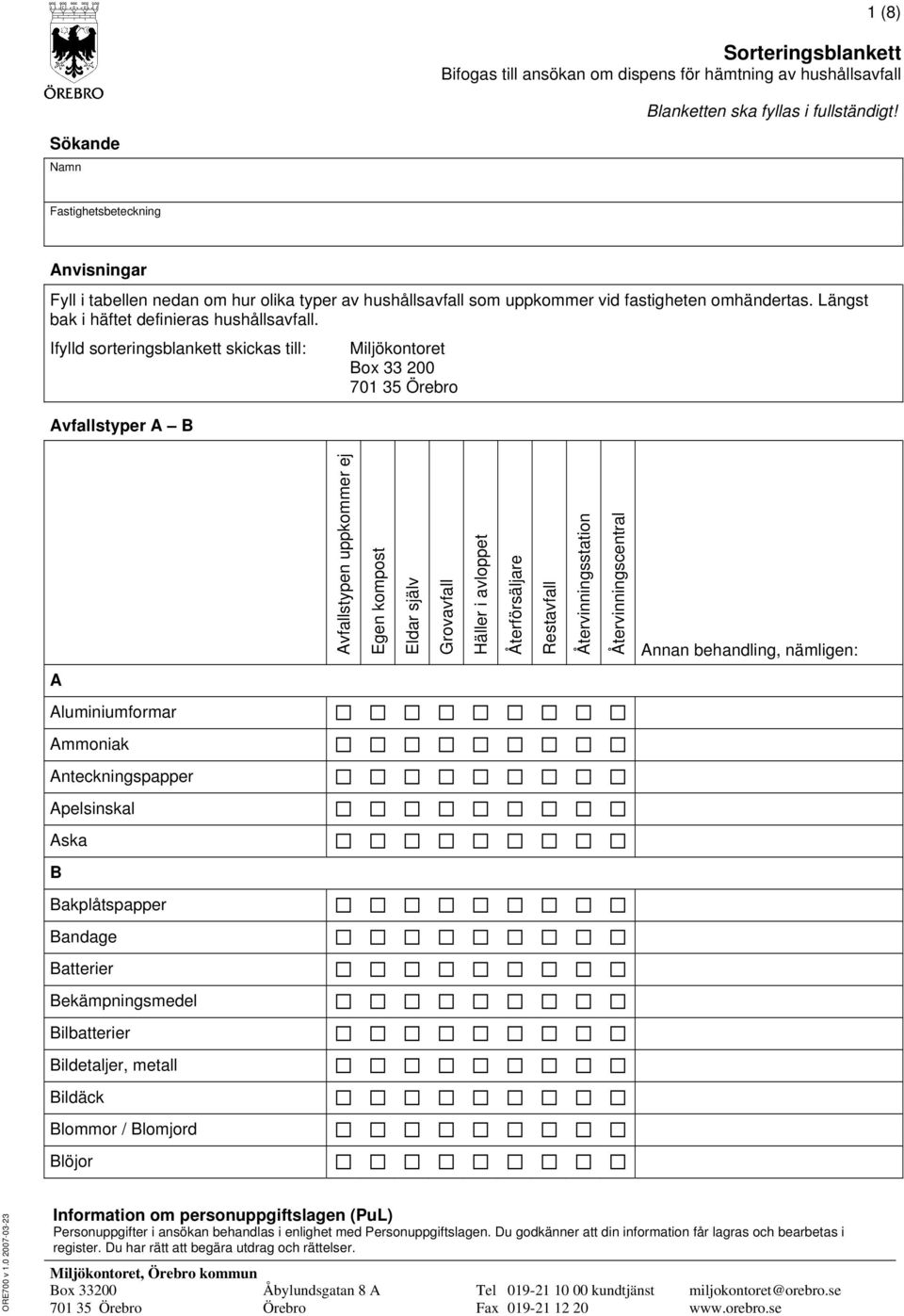 Ifylld sorteringsblankett skickas till: Miljökontoret Box 33 200 701 35 Örebro Avfallstyper A B A Aluminiumformar Ammoniak Anteckningspapper Apelsinskal Aska B Bakplåtspapper Bandage Batterier