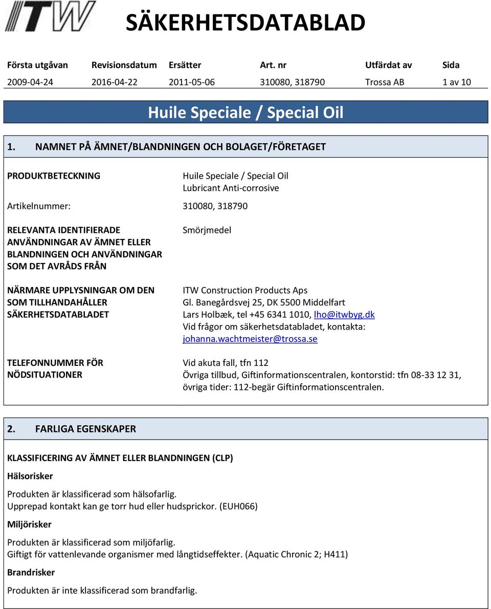 ANVÄNDNINGAR SOM DET AVRÅDS FRÅN NÄRMARE UPPLYSNINGAR OM DEN SOM TILLHANDAHÅLLER SÄKERHETSDATABLADET TELEFONNUMMER FÖR NÖDSITUATIONER Smörjmedel ITW Construction Products Aps Gl.