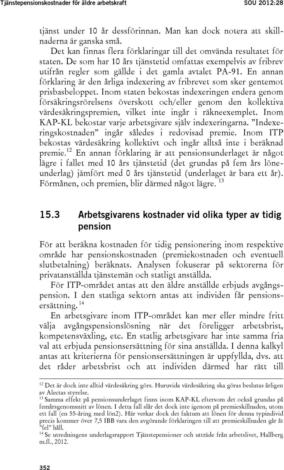 En annan förklaring är den årliga indexering av fribrevet som sker gentemot prisbasbeloppet.