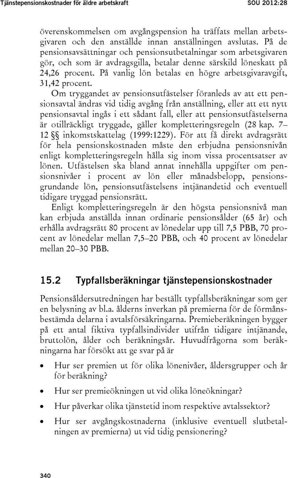 På vanlig lön betalas en högre arbetsgivaravgift, 31,42 procent.