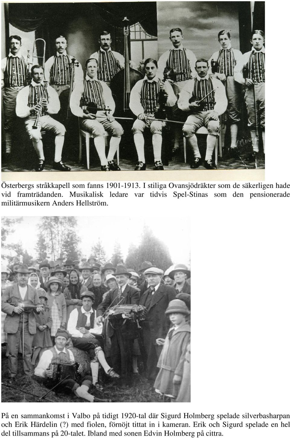 På en sammankomst i Valbo på tidigt 1920-tal där Sigurd Holmberg spelade silverbasharpan och Erik Härdelin (?