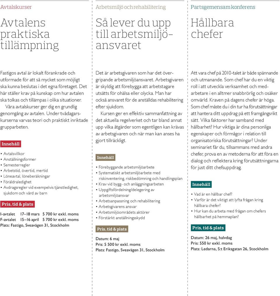 Våra avtalskurser ger dig en grundlig genomgång av avtalen. Under tvådagarskurserna varvas teori och praktiskt inriktade grupparbeten.