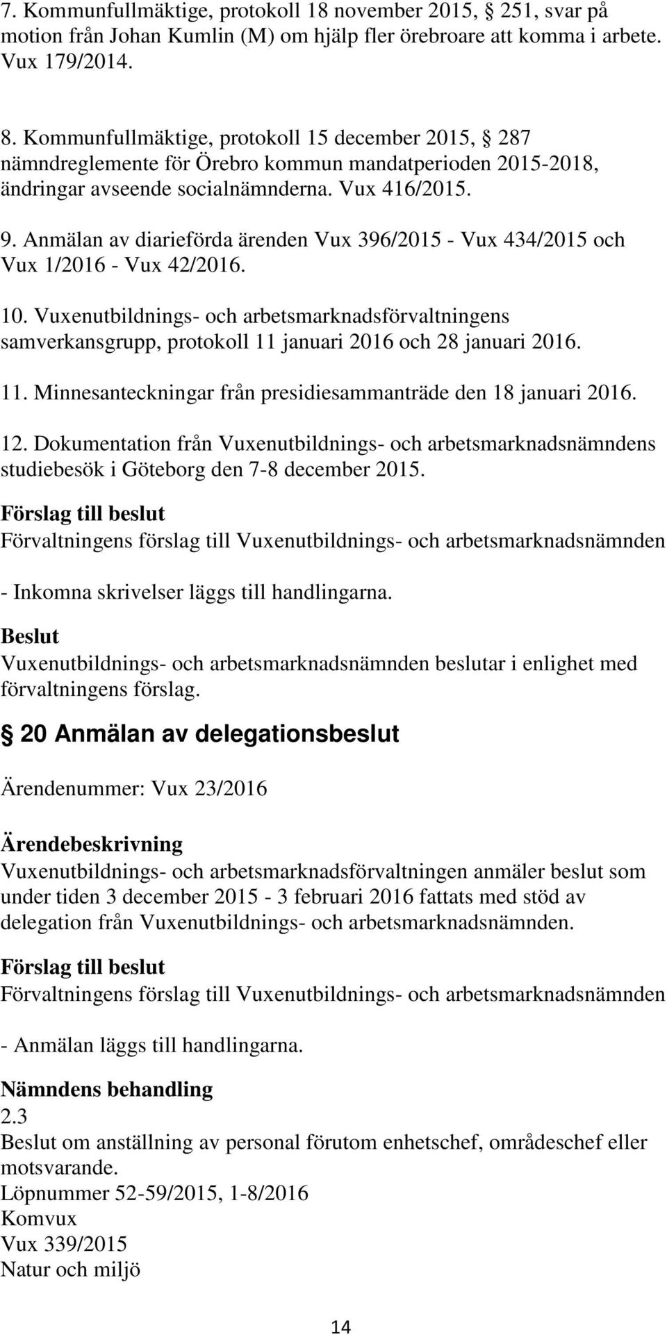 Anmälan av diarieförda ärenden Vux 396/2015 - Vux 434/2015 och Vux 1/2016 - Vux 42/2016. 10.