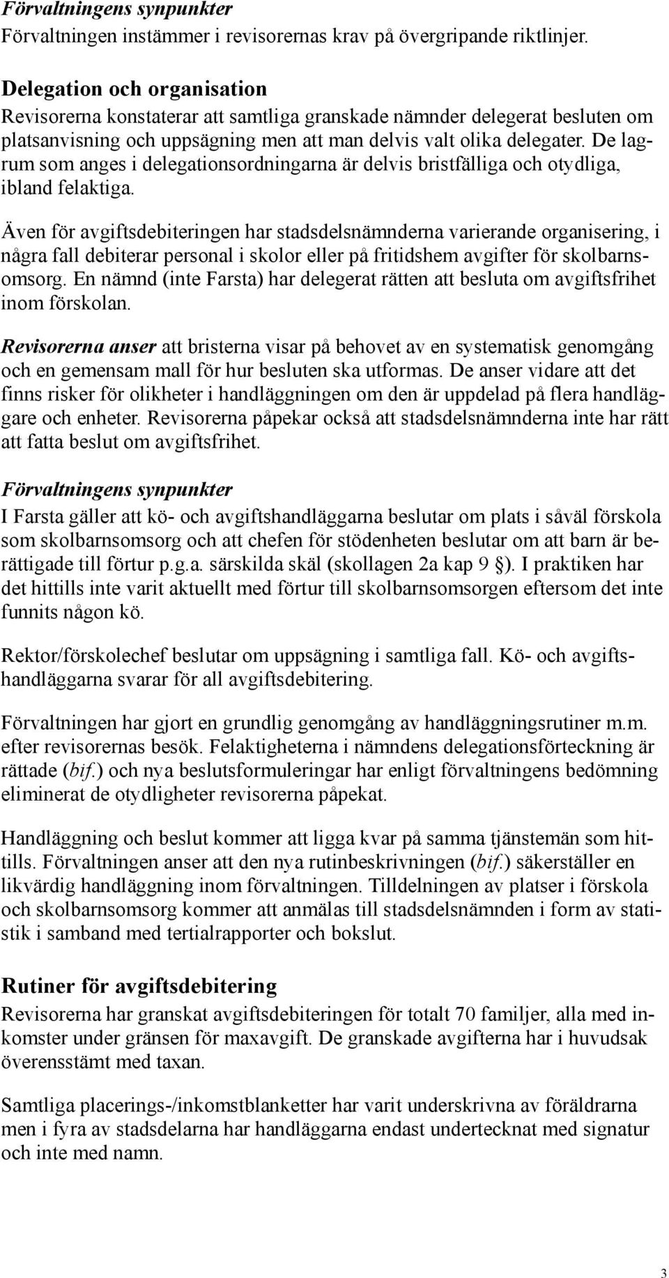 De lagrum som anges i delegationsordningarna är delvis bristfälliga och otydliga, ibland felaktiga.