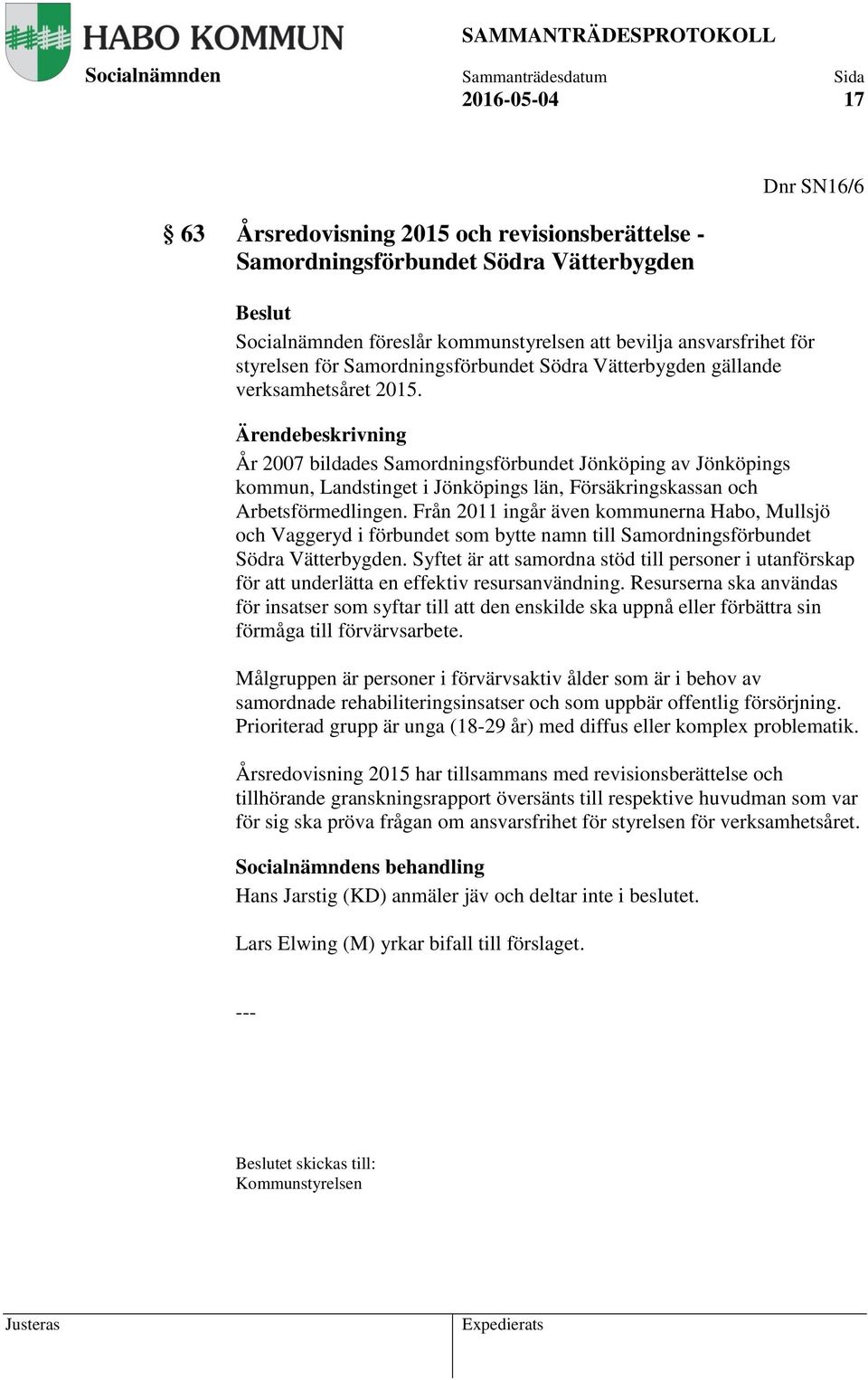 År 2007 bildades Samordningsförbundet Jönköping av Jönköpings kommun, Landstinget i Jönköpings län, Försäkringskassan och Arbetsförmedlingen.