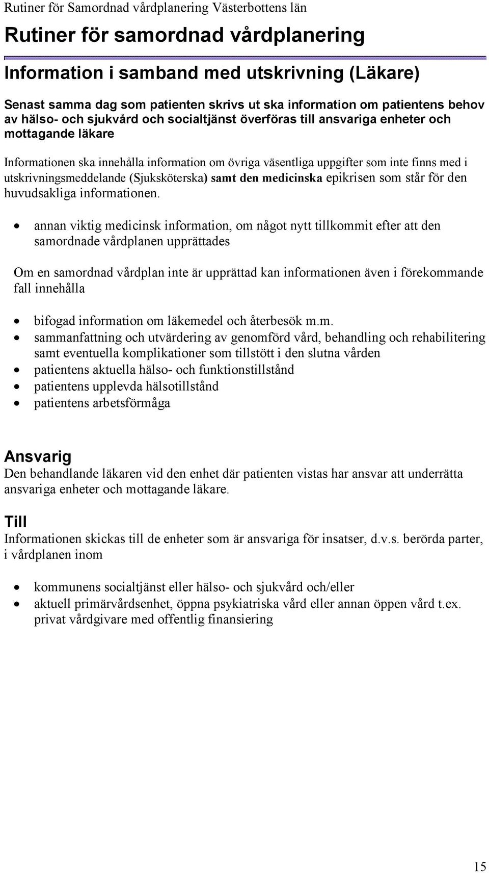 medicinska epikrisen som står för den huvudsakliga informationen.