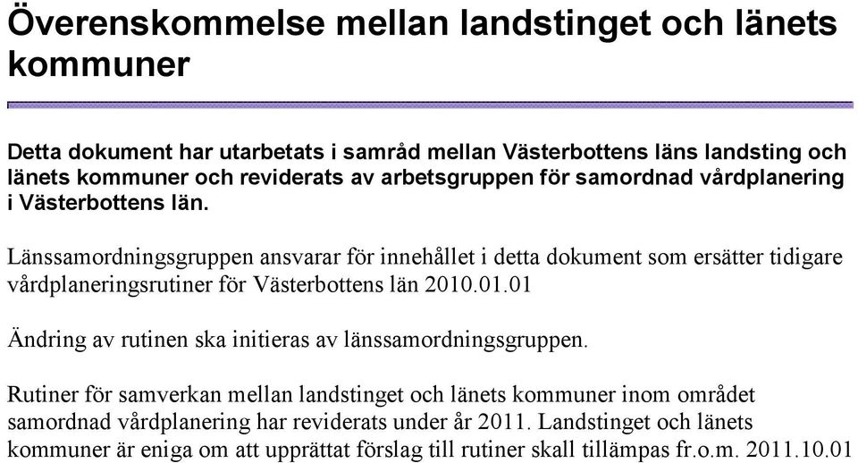 Länssamordningsgruppen ansvarar för innehållet i detta dokument som ersätter tidigare vårdplaneringsrutiner för Västerbottens län 2010