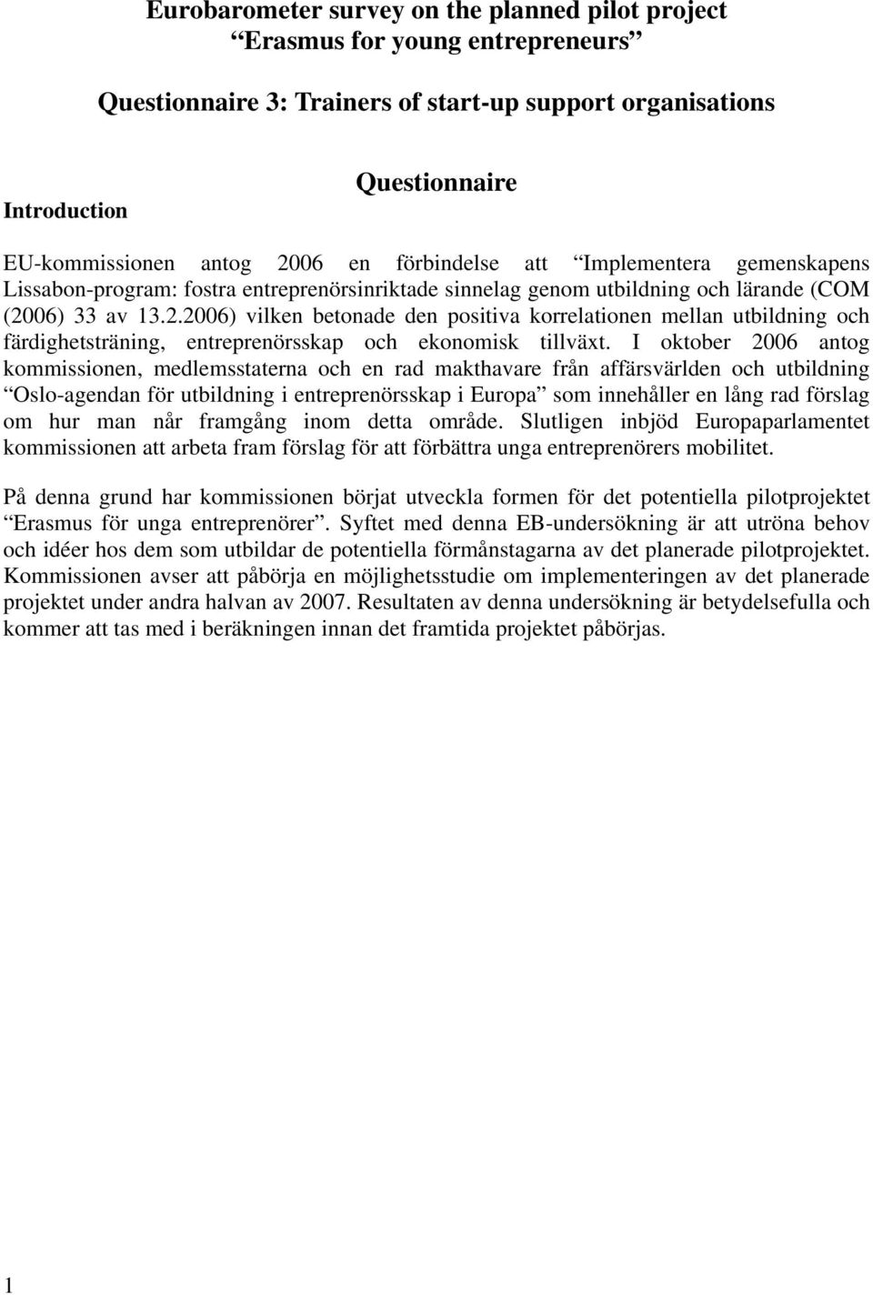 06) 33 av 13.2.2006) vilken betonade den positiva korrelationen mellan utbildning och färdighetsträning, entreprenörsskap och ekonomisk tillväxt.