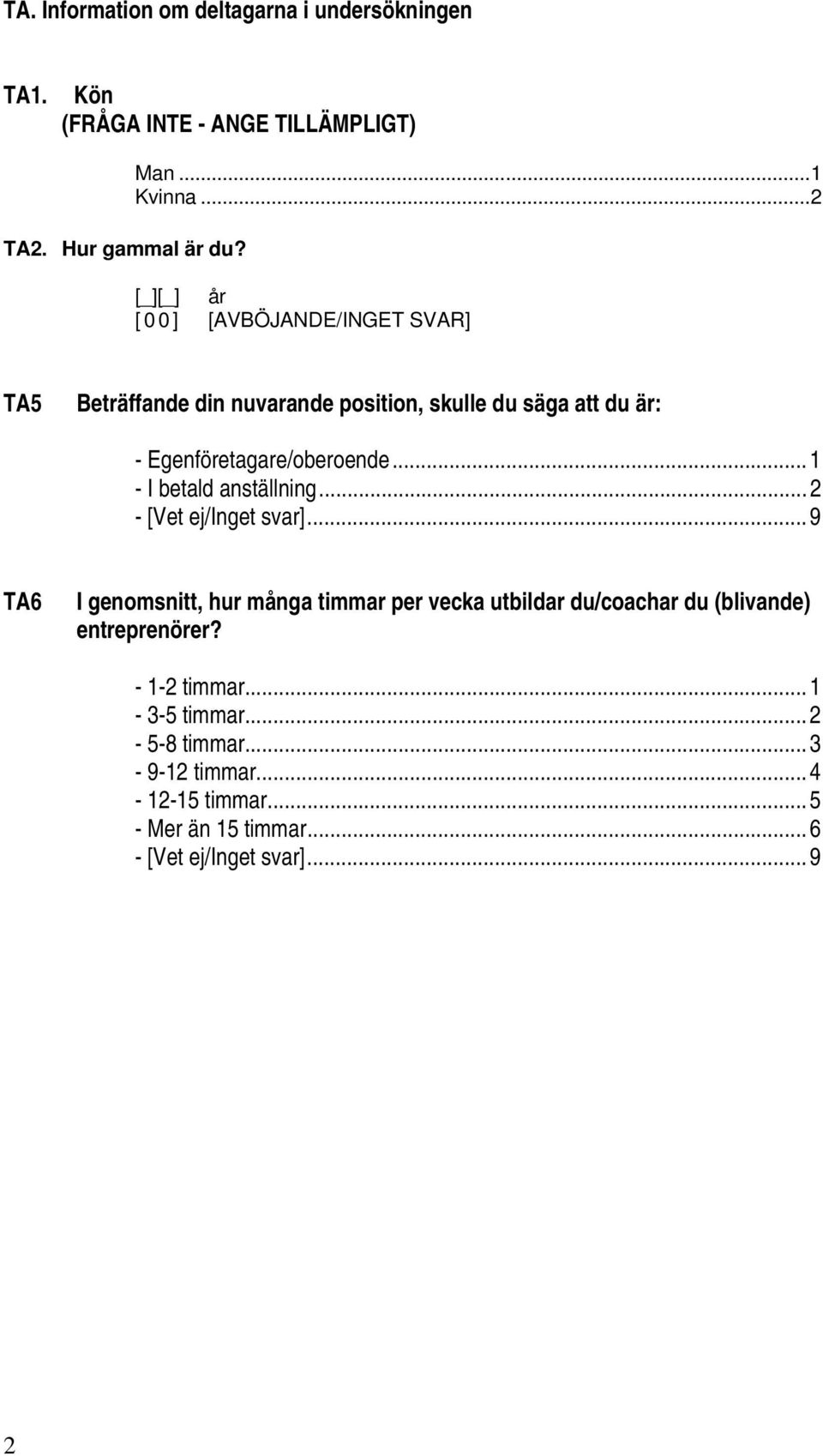 ..1 - I betald anställning...2 - [Vet ej/inget svar].