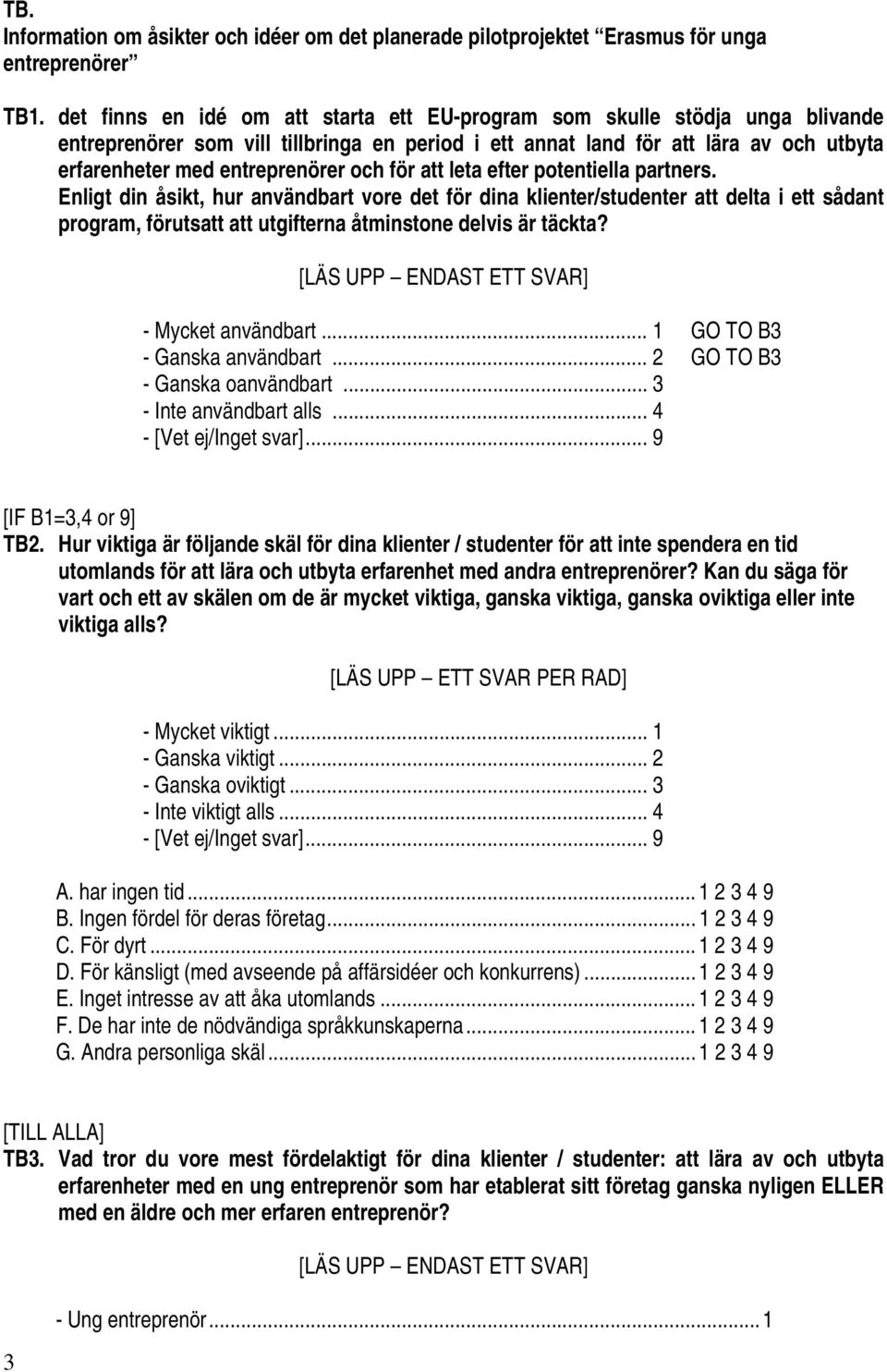 och för att leta efter potentiella partners. Enligt din åsikt, hur användbart vore det för dina klienter/studenter att delta i ett sådant program, förutsatt att utgifterna åtminstone delvis är täckta?