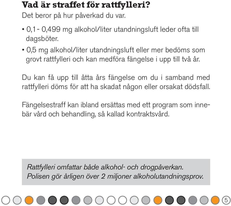 Du kan få upp till åtta års fängelse om du i samband med rattfylleri döms för att ha skadat någon eller orsakat dödsfall.