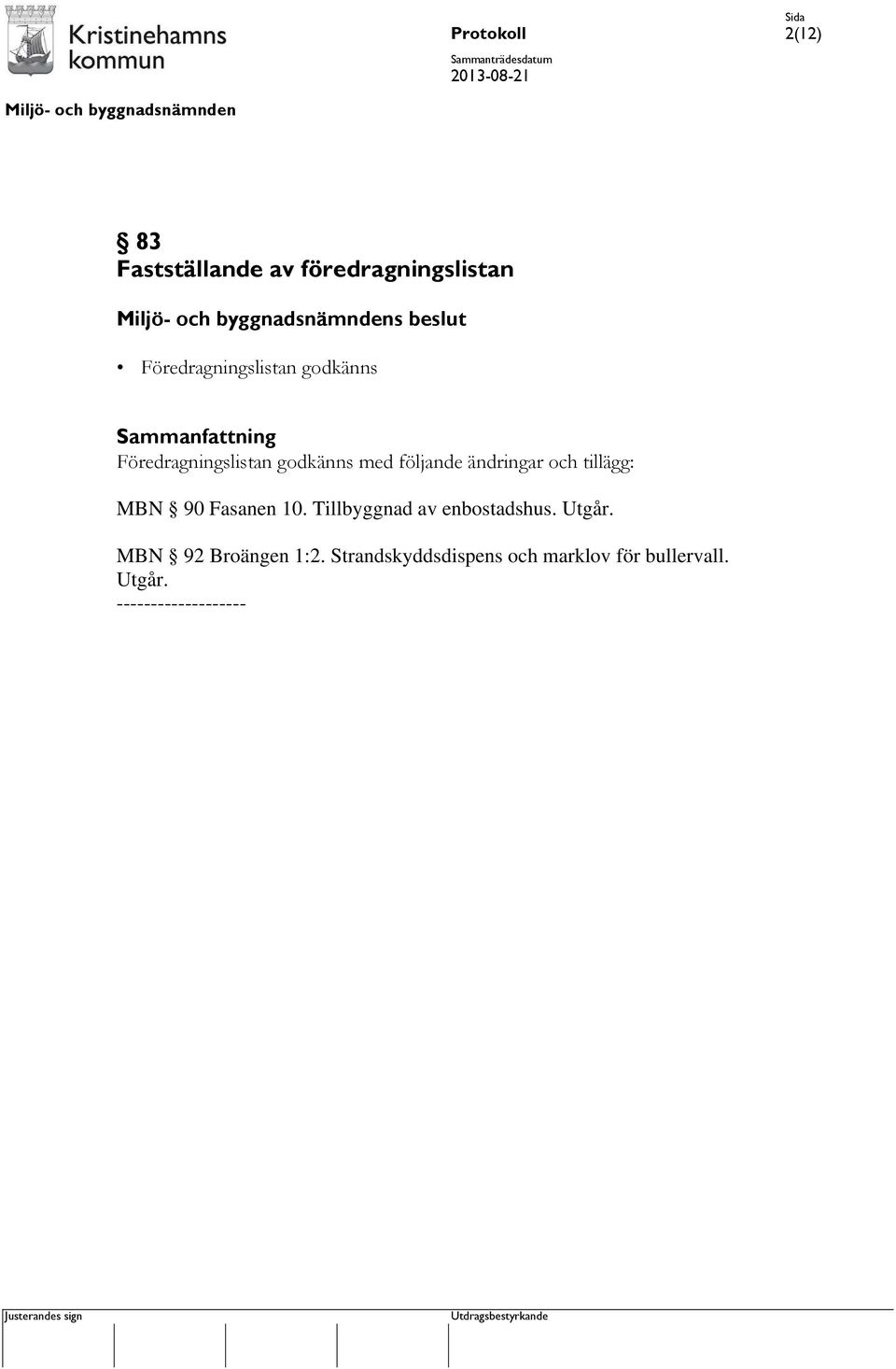 med följande ändringar och tillägg: MBN 90 Fasanen 10.