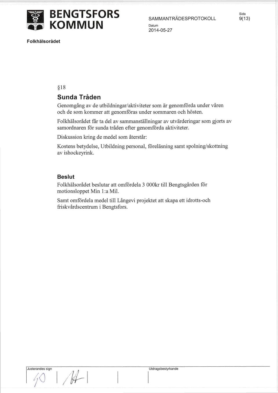 Diskussion kring de medel som återstår: Kostens betydelse, Utbildning personal, föreläsning samt spolning/skottning av ishockeyrink.