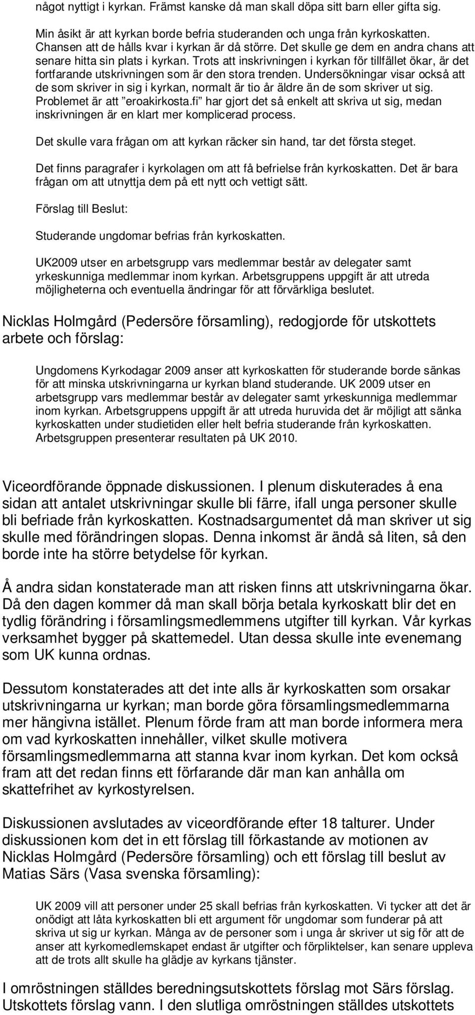 Trots att inskrivningen i kyrkan för tillfället ökar, är det fortfarande utskrivningen som är den stora trenden.