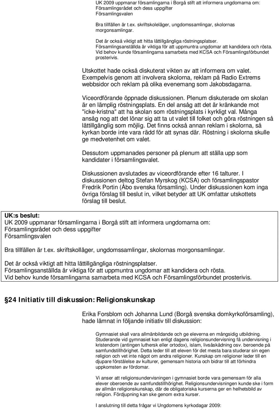 Församlingsanställda är viktiga för att uppmuntra ungdomar att kandidera och rösta. Vid behov kunde församlingarna samarbeta med KCSA och Församlingsförbundet prosterivis.