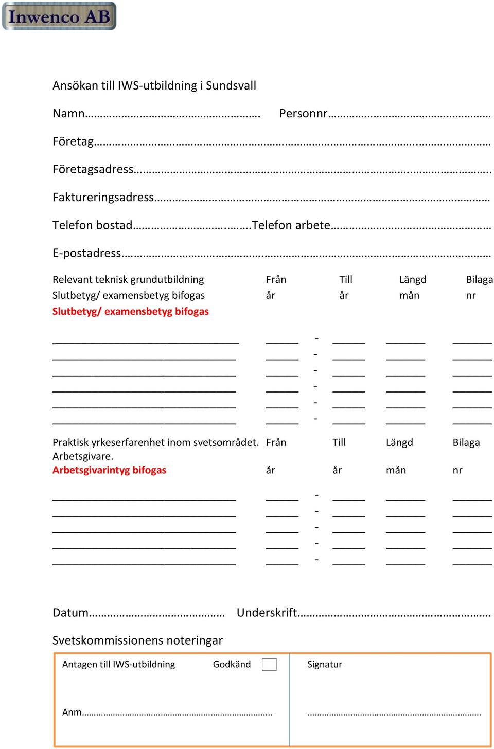 . Relevant teknisk grundutbildning Från Till Längd Bilaga Slutbetyg/ examensbetyg bifogas år år mån nr Slutbetyg/ examensbetyg