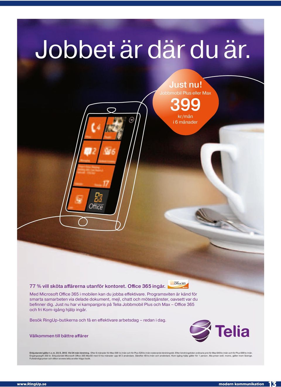 Just nu har vi kampanjpris på Telia Jobbmobil Plus och Max Office 365 och fri Kom-igång hjälp ingår. Besök RingUp-butikerna och få en effektivare arbetsdag redan i dag.