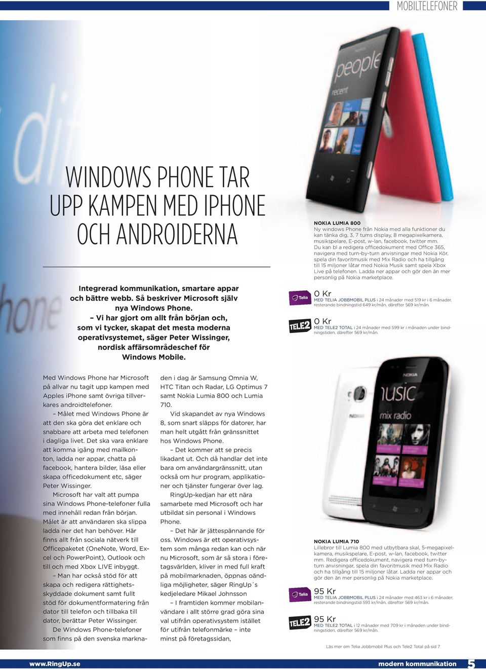 Med Windows Phone har Microsoft på allvar nu tagit upp kampen med Apples iphone samt övriga tillverkares androidtelefoner.