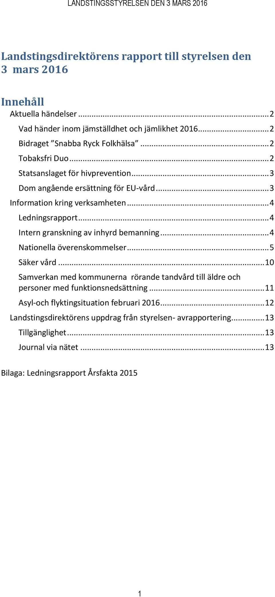 .. 4 Intern granskning av inhyrd bemanning... 4 Nationella överenskommelser... 5 Säker vård.