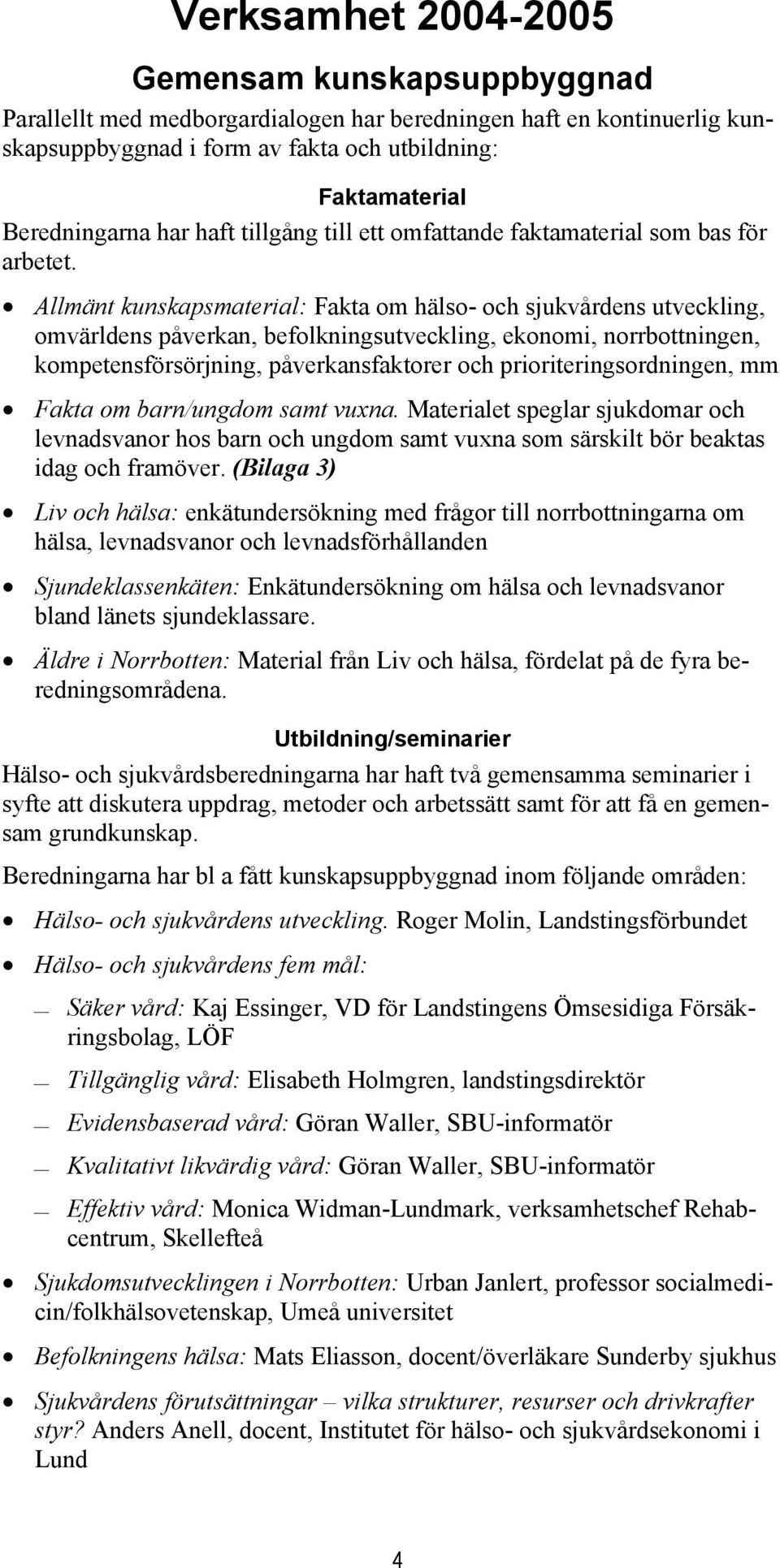 Allmänt kunskapsmaterial: Fakta om hälso- och sjukvårdens utveckling, omvärldens påverkan, befolkningsutveckling, ekonomi, norrbottningen, kompetensförsörjning, påverkansfaktorer och