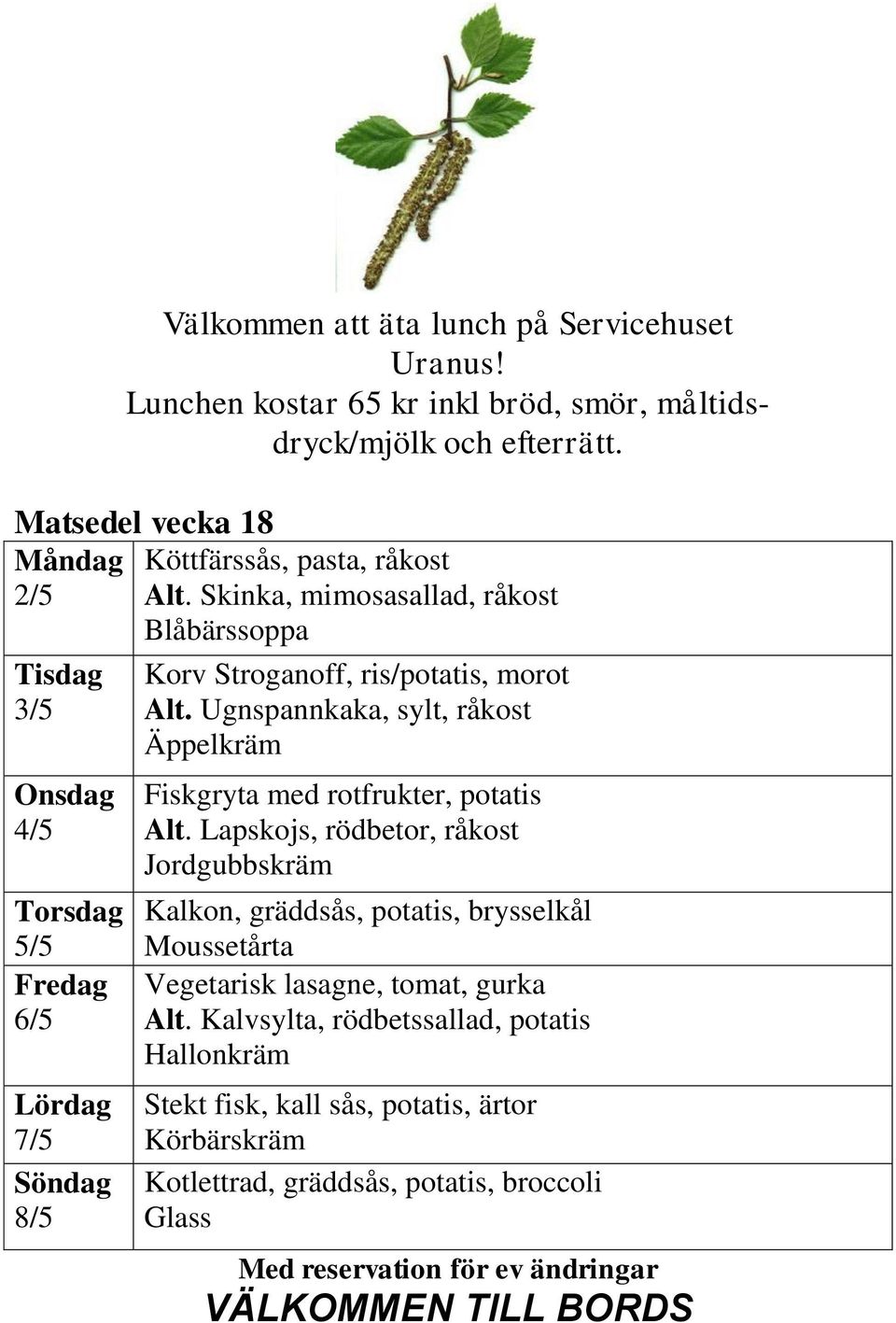 Ugnspannkaka, sylt, råkost Äppelkräm Fiskgryta med rotfrukter, potatis Alt.