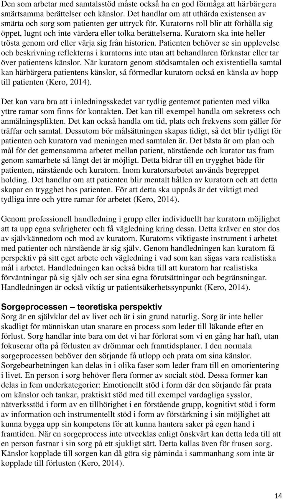 Patienten behöver se sin upplevelse och beskrivning reflekteras i kuratorns inte utan att behandlaren förkastar eller tar över patientens känslor.