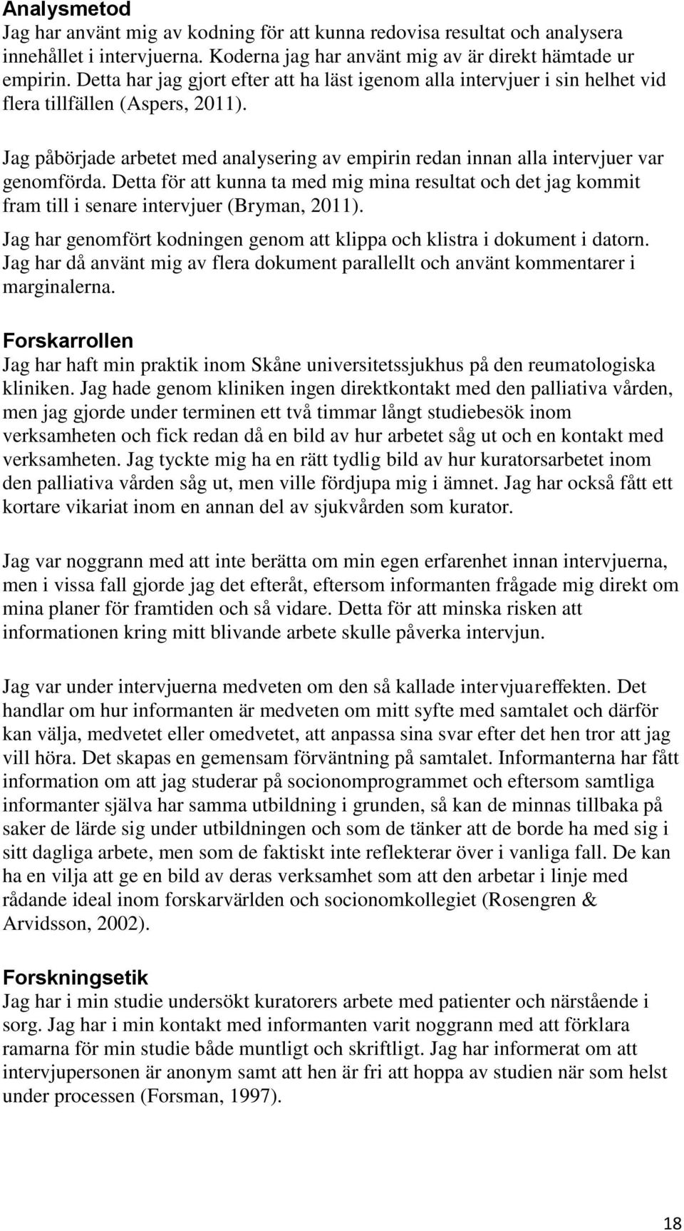 Jag påbörjade arbetet med analysering av empirin redan innan alla intervjuer var genomförda.