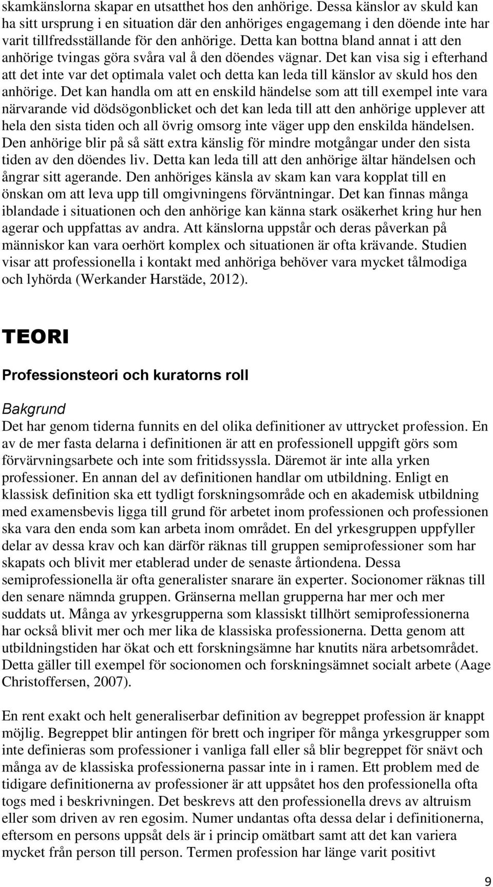 Detta kan bottna bland annat i att den anhörige tvingas göra svåra val å den döendes vägnar.