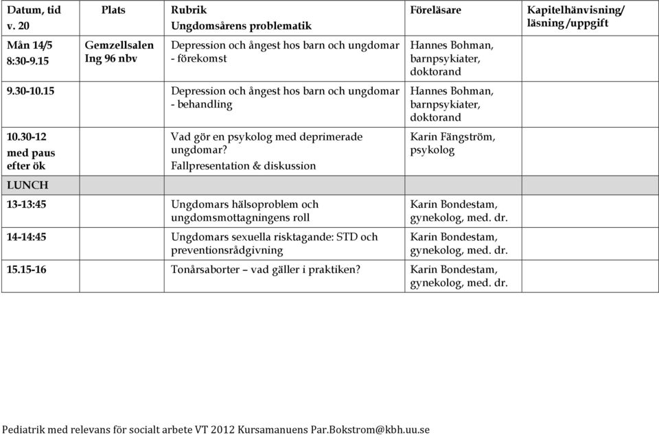 15 Depression och ångest hos barn och ungdomar - behandling Hannes Bohman, barnpsykiater, 10.30-12 med paus efter ök Vad gör en psykolog med deprimerade ungdomar?