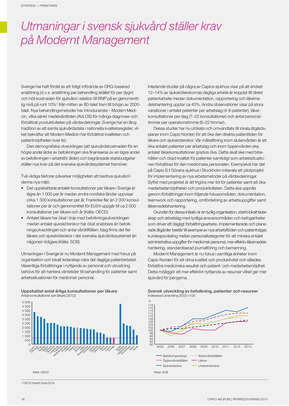 Sverige har en lång tradition av att samla sjukvårdsdata i nationella kvalitetsregister, vilket bekräftar att Modern Medicin har förbättrat kvaliteten och patientnöjdheten över tid.