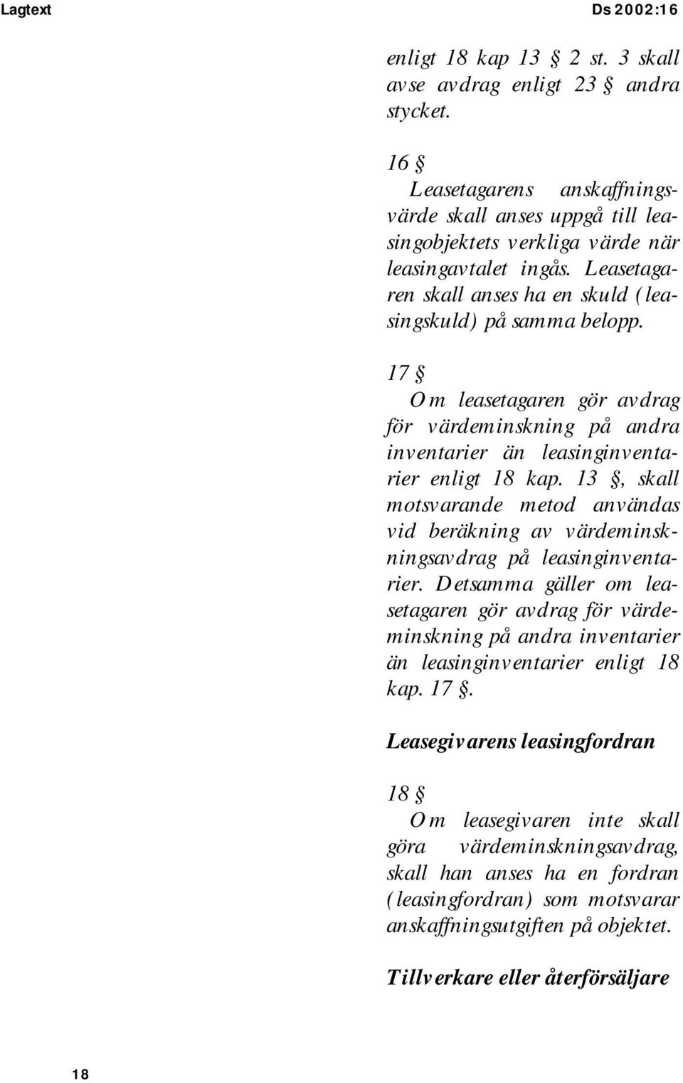 17 Om leasetagaren gör avdrag för värdeminskning på andra inventarier än leasinginventarier enligt 18 kap.