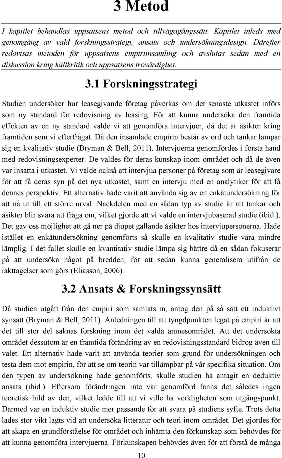 1 Forskningsstrategi Studien undersöker hur leasegivande företag påverkas om det senaste utkastet införs som ny standard för redovisning av leasing.