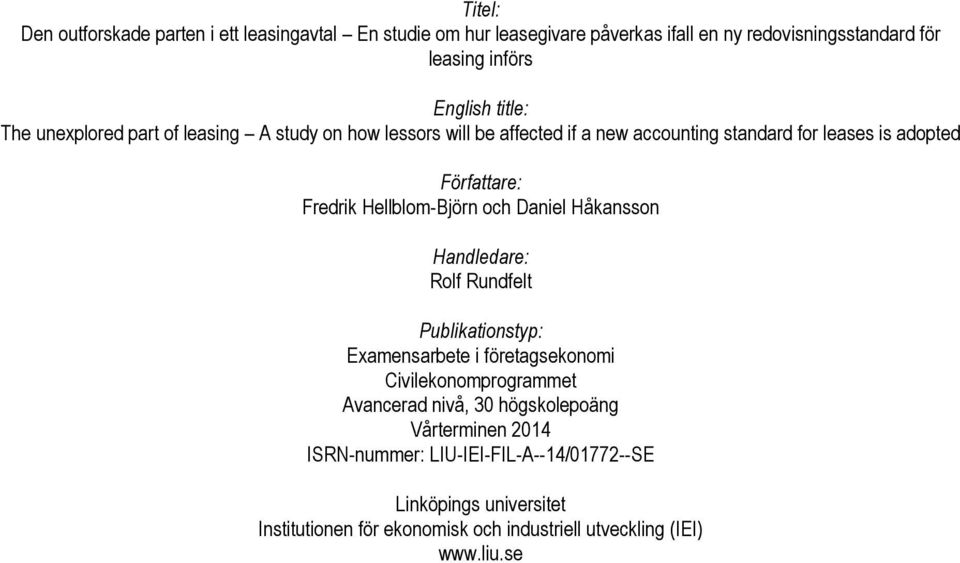 Hellblom-Björn och Daniel Håkansson Handledare: Rolf Rundfelt Publikationstyp: Examensarbete i företagsekonomi Civilekonomprogrammet Avancerad nivå, 30