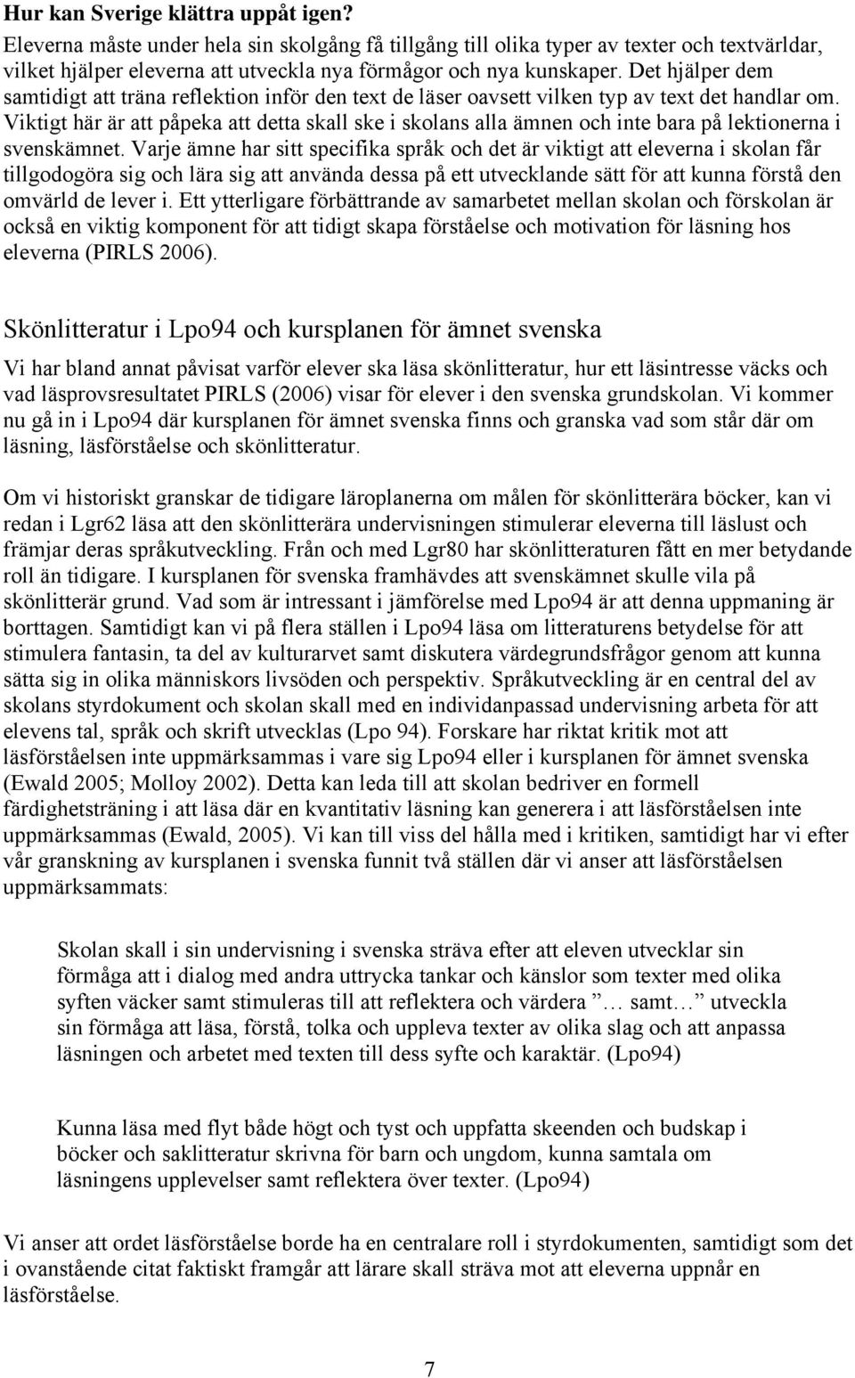 Viktigt här är att påpeka att detta skall ske i skolans alla ämnen och inte bara på lektionerna i svenskämnet.